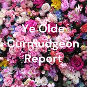 Ye Olde Curmudgeon Report