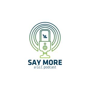 Say More – A GLC Podcast