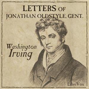 Letters of Jonathan Oldstyle, Gent. by Washington Irving (1783 - 1859)