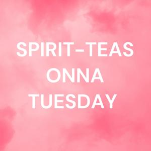 SPIRIT-TEAS ONNA TUESDAY