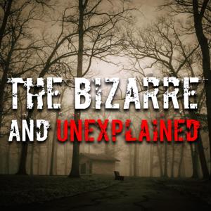 The Bizarre and Unexplained