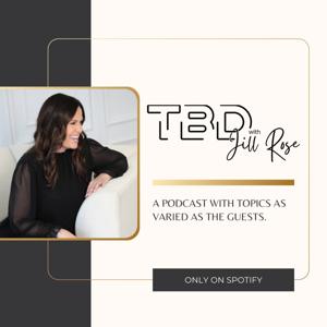 TBD with Jill Rose