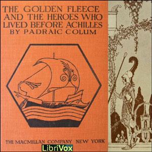 Golden Fleece and the Heroes Who Lived Before Achilles, The by Pádraic Colum (1881 - 1972)