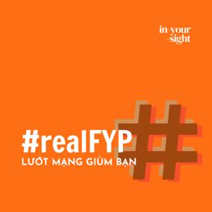 #realFYP - Lướt mạng giùm bạn