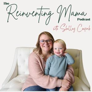 The Reinventing Mama Podcast