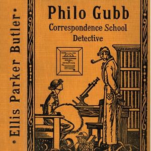 Philo Gubb, Correspondence-School Detective by Ellis Parker Butler (1869 - 1937)