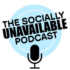 The Socially Unavailable Podcast
