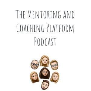 The Mentoring and Coaching Platform Podcast