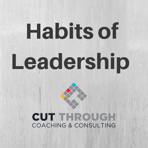 Habits of Leadership by Cut Through Coaching