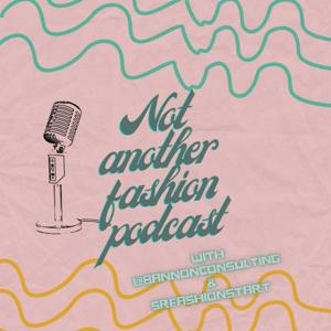Not another Fashion Podcast with Sasha and Darryl