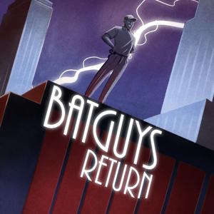Batguys Return