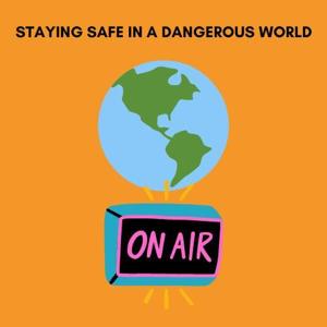 Staying Safe In a Dangerous World