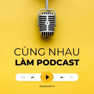 Cùng Nhau Làm Podcast - Do Podcast