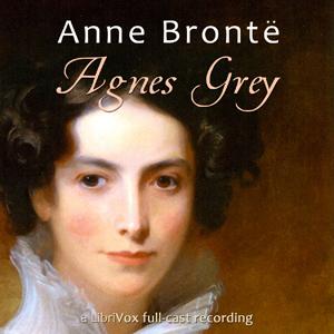 Agnes Grey (Dramatic Reading) by Anne Brontë (1820 - 1849)