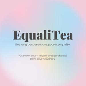 EqualiTea - A gender issues- related podcast from Toyo University