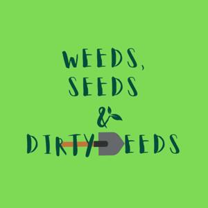 Weeds, Seeds & Dirty Deeds