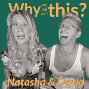Why are we like this? with Natasha and David