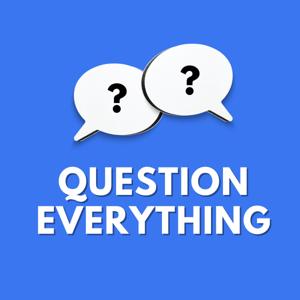 Question Everything