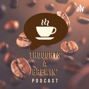 Thoughts a Brewin' Podcast