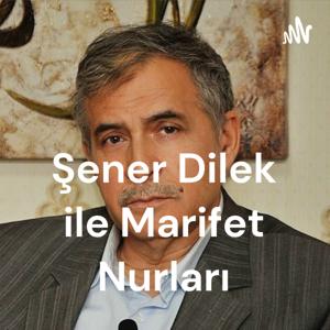 Şener Dilek ile Marifet Nurları
