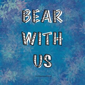 Bear With Us
