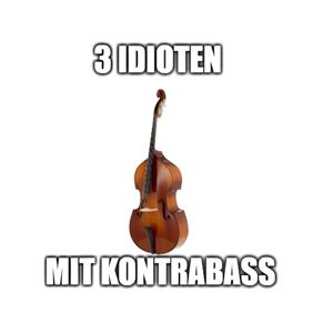 3 Idioten mit einem Kontrabass