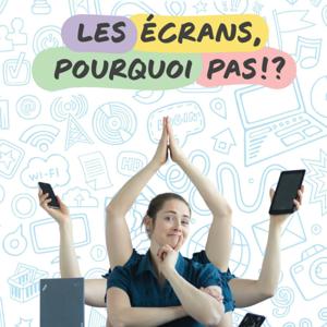 Les écrans, pourquoi pas !? - Le podcast