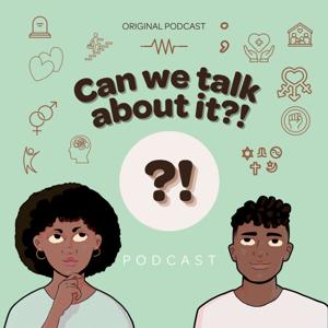 Can We Talk About It?! Podcast