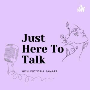 Just Here To Talk