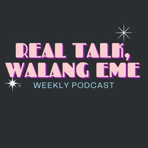Real Talk, Walang Eme Podcast