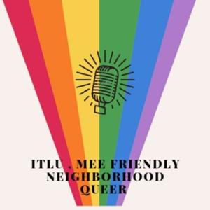 Itlu , mee friendly neighborhood queer