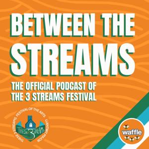 Between the Streams: The Official Podcast of the 3 Streams Festival