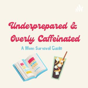 Underprepared & Overly Caffeinated
