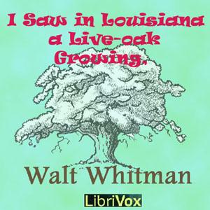 I Saw in Louisiana a Live-Oak Growing by Walt Whitman (1819 - 1892)