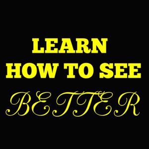 Learn How To See Better
