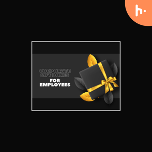 Dos & Don’ts of Creating Corporate Gift Boxes for Employees