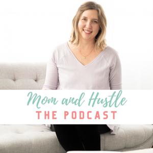 Mom and Hustle: The Podcast