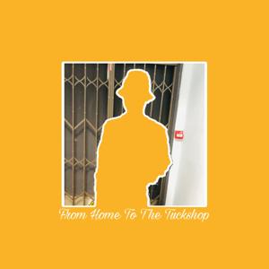 From Home To The Tuckshop (FHTTT)