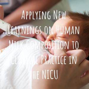 Applying New Learnings on Human Milk Composition to Clinical Practice in the NICU