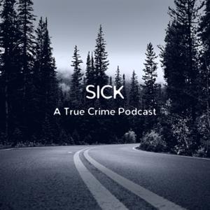 SICK: A True Crime Podcast