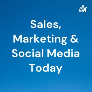 Sales, Marketing & Social Media Today