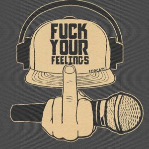 F.Y.F. (F*CK YOUR FEELINGS)