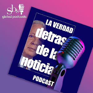 La verdad detras de la Noticia Podcast.