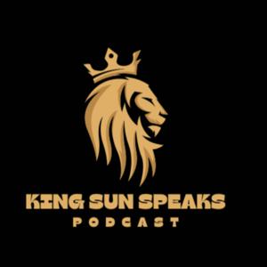 King Sun Speaks Podcast