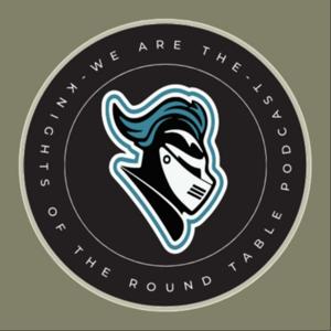 The Knights of the Round Table Podcast