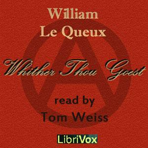 Whither Thou Goest by William Le Queux (1864 - 1927)