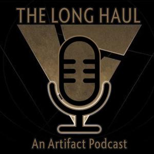 The Long Haul: An Artifact Podcast