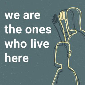 We Are the Ones Who Live Here