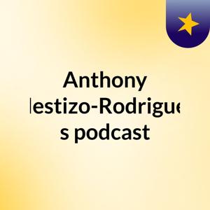 Anthony Mestizo-Rodriguez's podcast