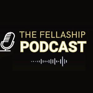 The Fellaship Podcast